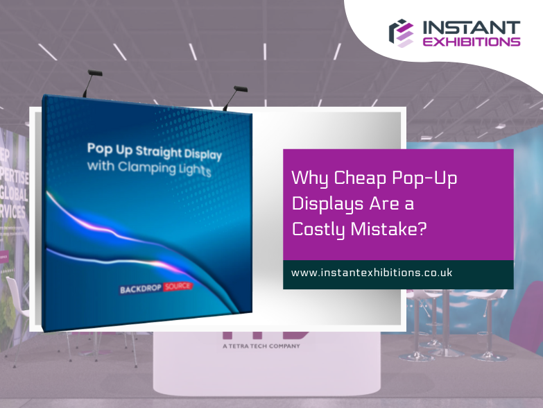 Why Cheap Pop-Up Displays Are a Costly Mistake?