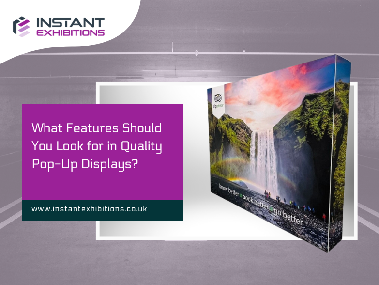 What Features Should You Look for in Quality Pop-Up Displays?